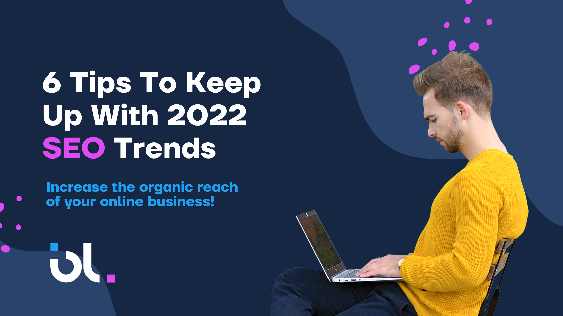 6 Tips to Keep Up with 2022 SEO Trends