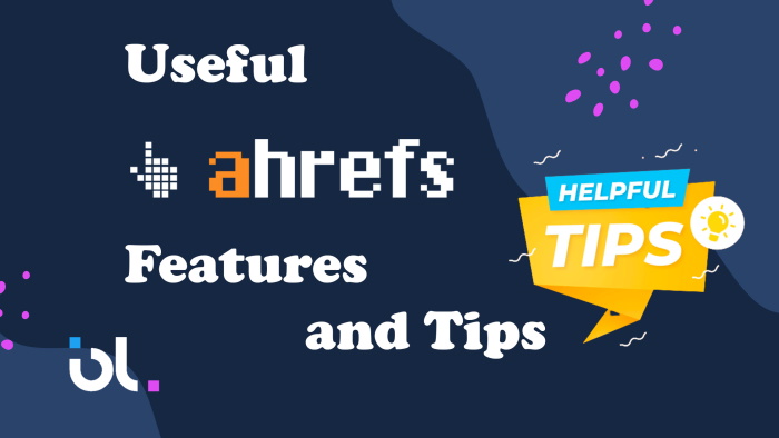 6 Useful Ahrefs Features and Tips