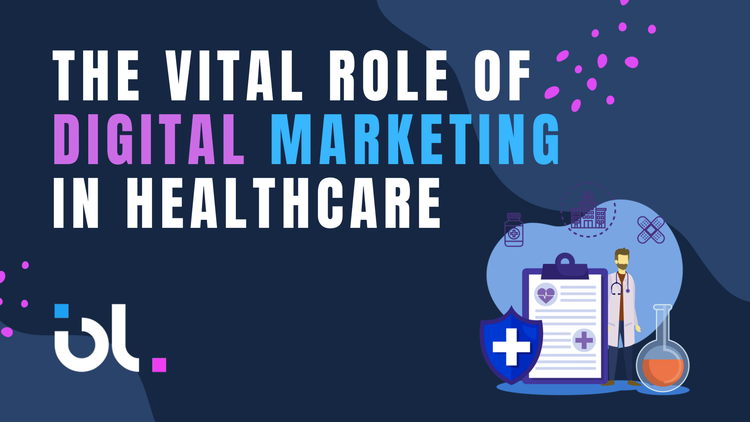The Vital Role of Digital Marketing in Healthcare