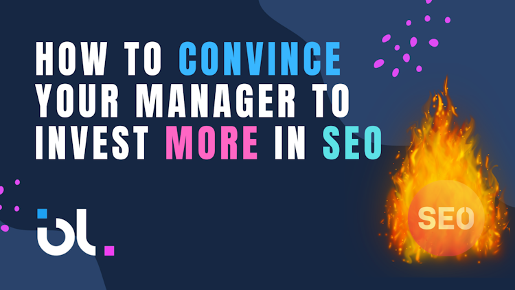 How to Convince Your Manager to Invest More in SEO