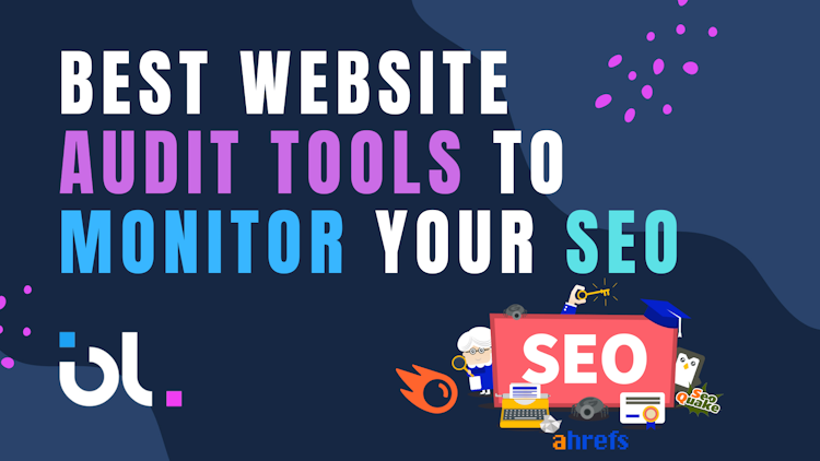 Best Website Audit Tools To Monitor Your SEO