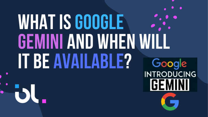 What Is Google Gemini and When Will It Be Available