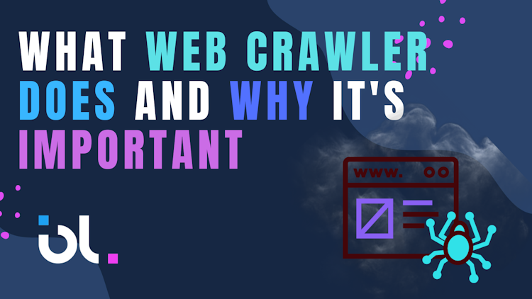 What Web Crawler Does and Why It's Important