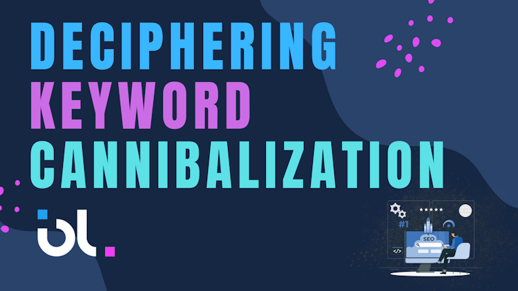 Deciphering Keyword Cannibalization: Impact and Solutions